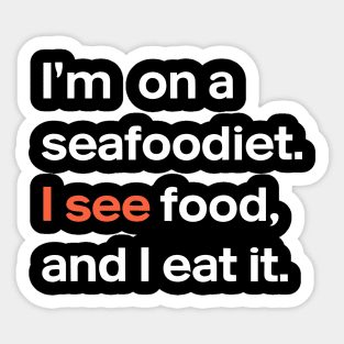 I'm on a seafood diet. I see food, and I eat it , Fun Foodie Humor Sticker